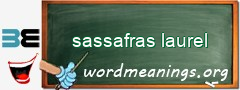 WordMeaning blackboard for sassafras laurel